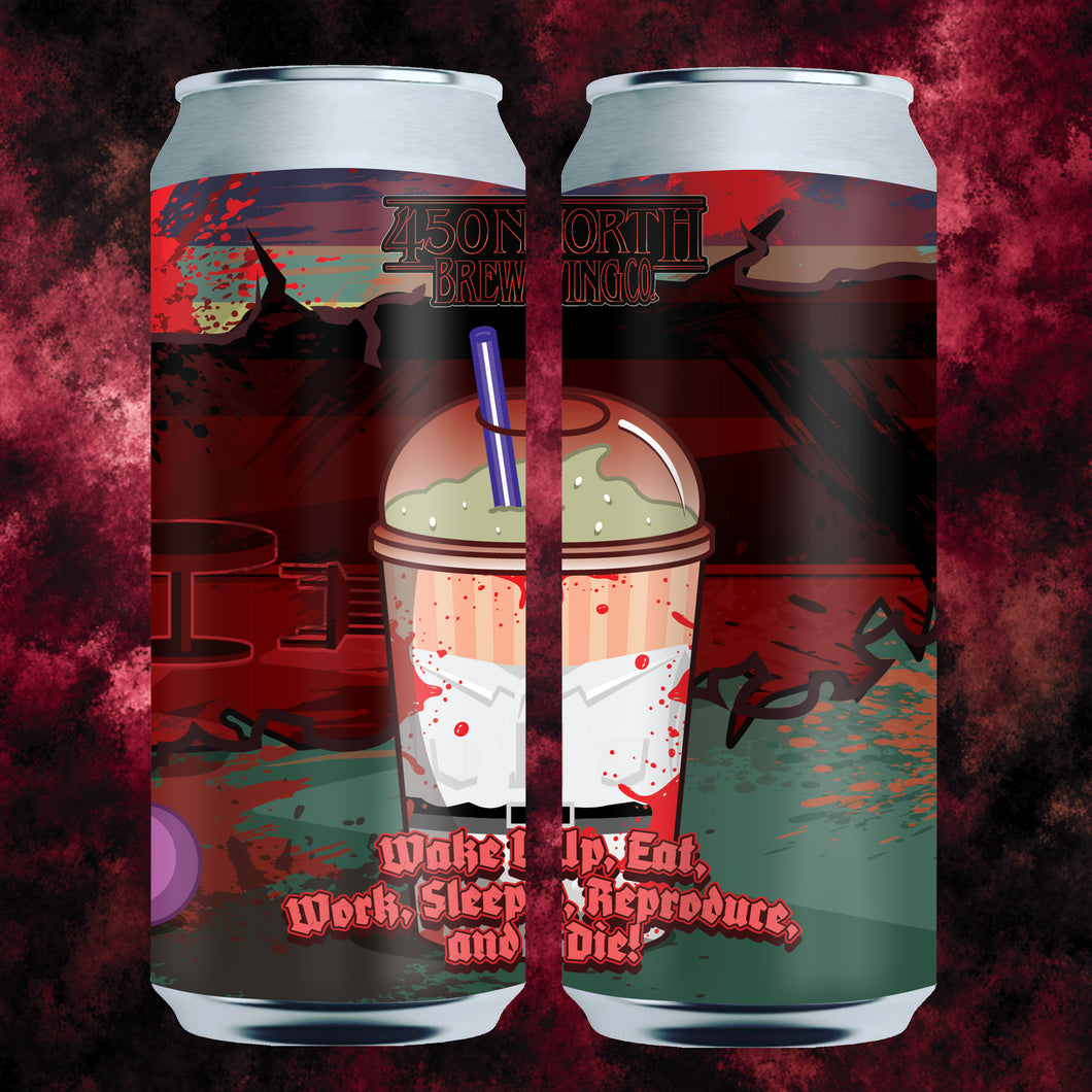 Wake Up, Eat, Work, Sleep, Reproduce, & Die! Slushy XXXL